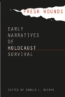 Image for Fresh Wounds : Early Narratives of Holocaust Survival