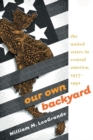 Image for Our Own Backyard : United States in Central America, 1977-1992