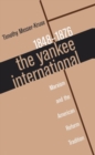 Image for The Yankee International : Marxism and the American Reform Tradition, 1848-76