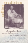 Image for Selling Tradition : Appalachia and the Construction of an American Folk, 1930-40