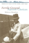 Image for Fertile Ground, Narrow Choices : Women on Texas Cotton Farms, 1900-1940
