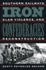 Image for Iron Confederacies : Southern Railways, Klan Violence and Reconstruction