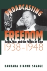 Image for Broadcasting Freedom : Radio, War, and the Politics of Race, 1938-48