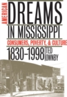 Image for American Dreams in Mississippi : Consumers, Poverty and Culture, 1830-1998