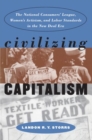 Image for Civilizing Capitalism : The National Consumers&#39; League, Women&#39;s Activism and Labor Standards in the New Deal Era