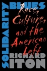 Image for Solidarity Blues : Race, Culture and the American Left