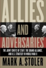 Image for Allies and Adversaries : The Joint Chiefs of Staff, the Grand Alliance, and U.S. Strategy in World War II