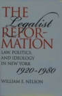 Image for The Legalist Reformation : Law, Politics, and Ideology in New York, 1920-1980
