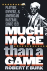 Image for Much More Than a Game : Players, Owners and American Baseball Since 1921