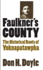 Image for Faulkner&#39;s County : The Historical Roots of Yoknapatawpha
