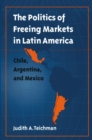 Image for The Politics of Freeing Markets in Latin America