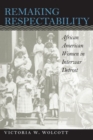 Image for Remaking Respectability : African American Women in Interwar Detroit