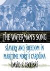 Image for The Waterman&#39;s Song : Slavery and Freedom in Maritime North Carolina