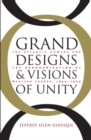 Image for Grand designs and visions of unity  : the Atlantic powers and the reorganization of Western Europe, 1955-1963