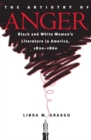 Image for The artistry of anger  : black and white women&#39;s literature in America, 1820-1860