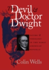 Image for The devil and Doctor Dwight  : satire and theology in the early American Republic