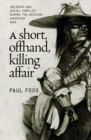 Image for A Short, Offhand, Killing Affair : Soldiers and Social Conflict During the Mexican-American War