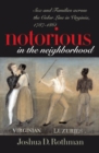 Image for Notorious in the neighborhood  : sex and families across the color line in Virginia, 1787-1861