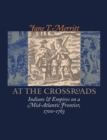 Image for At the crossroads  : Indians and empires on a mid-Atlantic frontier, 1700-1763