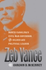 Image for Zeb Vance  : North Carolina&#39;s Civil War governor and Gilded Age political leader
