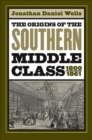 Image for The origins of the Southern middle class, 1800-1861