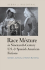 Image for Race mixture in nineteenth-century U.S. and Spanish American fictions  : gender, culture, and nation building