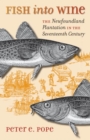 Image for Fish into wine  : the Newfoundland plantation in the seventeenth century