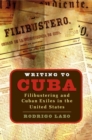 Image for Writing to Cuba : Filibustering and Cuban Exiles in the United States