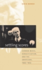 Image for Settling scores  : German music, denazification, and the Americans, 1945-1953