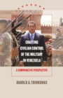 Image for Crafting civilian control of the military in Venezuela  : a comparative perspective
