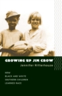 Image for Growing Up Jim Crow : How Black and White Southern Children Learned Race