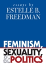 Image for Feminism, Sexuality, and Politics : Essays by Estelle B. Freedman