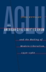 Image for The American Civil Liberties Union and the Making of Modern Liberalism, 1930-1960