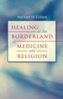 Image for Healing at the Borderland of Medicine and Religion