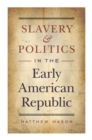 Image for Slavery and Politics in the Early American Republic