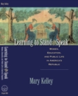 Image for Learning to Stand and Speak : Women, Education, and Public Life in America&#39;s Republic