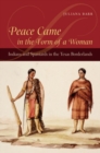 Image for Peace Came in the Form of a Woman : Indians and Spaniards in the Texas Borderlands