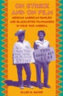 Image for On Strike and on Film : Mexican American Families and Blacklisted Filmmakers in Cold War America