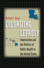 Image for Colonizing Leprosy : Imperialism and the Politics of Public Health in the United States