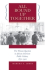 Image for All Bound Up Together : The Woman Question in African American Public Culture, 1830-1900