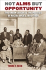 Image for Not alms but opportunity  : the Urban League and the politics of racial uplift, 1910-1950