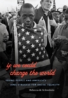 Image for If we could change the world  : young people and America&#39;s long struggle for racial equality