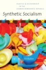 Image for Synthetic socialism  : plastics and dictatorship in the German Democratic Republic