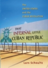 Image for That infernal little Cuban republic  : the United States and the Cuban Revolution