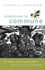 Image for Kingdom to commune  : Protestant Pacifist culture between World War I and the Vietnam era