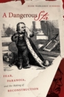 Image for A Dangerous Stir : Fear, Paranoia, and the Making of Reconstruction