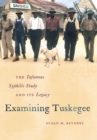 Image for Examining Tuskegee : The Infamous Syphilis Study and Its Legacy