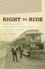 Image for Right to Ride : Streetcar Boycotts and African American Citizenship in the Era of Plessy v. Ferguson