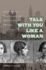 Image for Talk with You Like a Woman : African American Women, Justice, and Reform in New York, 1890-1935