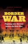 Image for Border war  : fighting over slavery before the Civil War